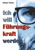 Ich will Führungskraft werden! Ich will Führungskraft werden!