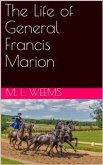 The Life of General Francis Marion (eBook, PDF)