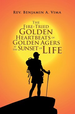 The Fire-Tried Golden Heartbeats of Golden Agers at the Sunset of Life (eBook, ePUB) - Vima, Rev. Benjamin A.