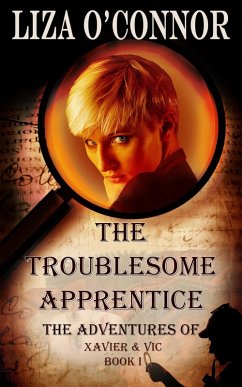 The Troublesome Apprentice (The Adventures of Xavier & Vic, Sleuths Extraordinaire, #1) (eBook, ePUB) - O'Connor, Liza