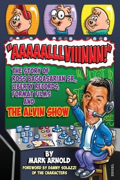 Cover Aaaaalllviiinnn!: The Story of Ross Bagdasarian, Sr., Liberty Records, Format Films and The Alvin Show (eBook, ePUB)