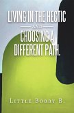 Living in the Hectic and Choosing a Different Path. (eBook, ePUB)