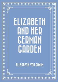 Elizabeth and Her German Garden (eBook, ePUB) - Arnim, Elizabeth von