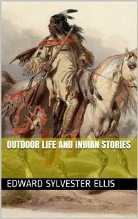 Outdoor Life and Indian Stories (eBook, PDF) - Sylvester Ellis, Edward