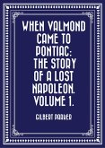 When Valmond Came to Pontiac: The Story of a Lost Napoleon. Volume 1. (eBook, ePUB)