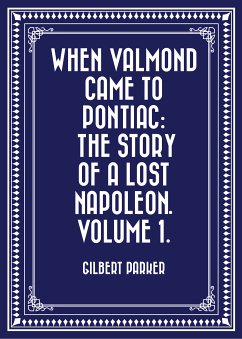 When Valmond Came to Pontiac: The Story of a Lost Napoleon. Volume 1. (eBook, ePUB) - Parker, Gilbert