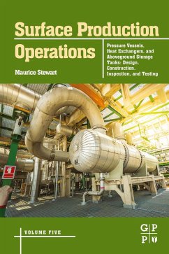 Surface Production Operations: Volume 5: Pressure Vessels, Heat Exchangers, and Aboveground Storage Tanks (eBook, ePUB) - Stewart, Maurice