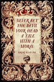 Never Bet the Devil Your Head: A Tale with a Moral (eBook, ePUB)