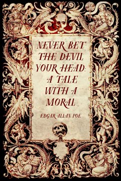 Never Bet the Devil Your Head: A Tale with a Moral (eBook, ePUB) - Allan Poe, Edgar