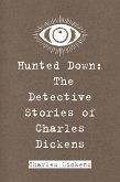 Hunted Down: The Detective Stories of Charles Dickens (eBook, ePUB)