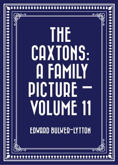 The Caxtons: A Family Picture — Volume 11 (eBook, ePUB) - Bulwer-Lytton, Edward