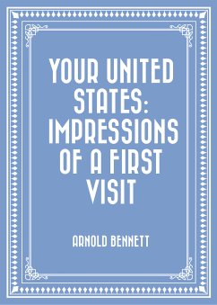 Your United States: Impressions of a First Visit (eBook, ePUB) - Bennett, Arnold