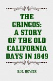 The Gringos: A Story of the Old California Days in 1849 (eBook, ePUB)