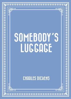 Somebody’s Luggage (eBook, ePUB) - Dickens, Charles