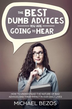 The best dumb advices you are going to hear: How to understand the nature of bad advices and their impact in our daily lives (eBook, ePUB) - Bezos, Michael