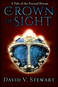 The Crown of Sight (Eternal Dream Legends, #1) (eBook, ePUB) - Stewart, David V.