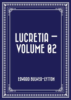 Lucretia - Volume 02 (eBook, ePUB) - Bulwer-Lytton, Edward