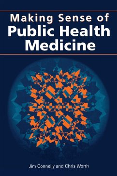 Making Sense of Public Health Medicine (eBook, ePUB) - Connelly, Jim; Worth, Chris
