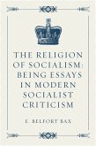 The Religion of Socialism: Being Essays in Modern Socialist Criticism (eBook, ePUB)