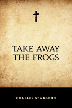 Take Away the Frogs (eBook, ePUB) - Spurgeon, Charles