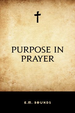 Purpose in Prayer (eBook, ePUB) - Bounds, E.M.