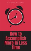 How to Accomplish More in Less Time (eBook, ePUB)
