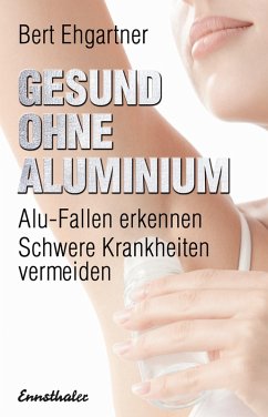 Gesund ohne Aluminium (eBook, ePUB) - Ehgartner, Bert