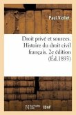 Droit Privé Et Sources. Histoire Du Droit Civil Français Accompagnée de Notions de Droit Canonique