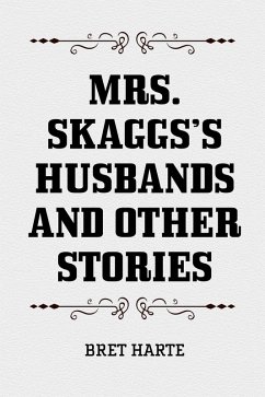 Mrs. Skaggs's Husbands and Other Stories (eBook, ePUB) - Harte, Bret