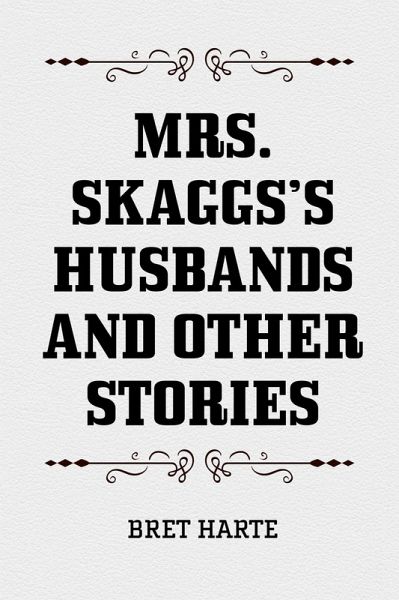 Mrs. Skaggs's Husbands and Other Stories (eBook, ePUB) Mrs. Skaggs's Husbands and Other Stories (eBook, ePUB)