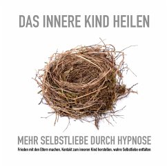 Das innere Kind heilen: Mehr Selbstliebe durch Hypnose (MP3-Download) - Kohl, Tanja