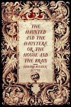 The Haunted and the Haunters, or, The House and the Brain (eBook, ePUB) - Bulwer-Lytton, Edward
