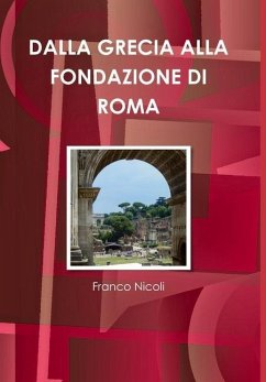 DALLA GRECIA ALLA FONDAZIONE DI ROMA - Nicoli, Franco