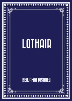 Lothair (eBook, ePUB) - Disraeli, Benjamin