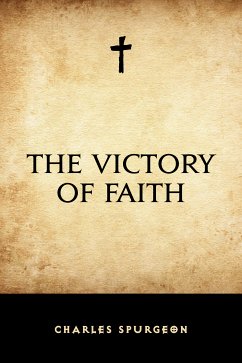 The Victory of Faith (eBook, ePUB) - Spurgeon, Charles