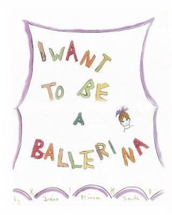 I Want To Be A Ballerina - Smith, Kiki Irene Minor