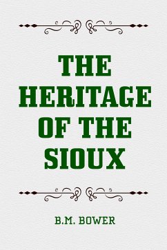 The Heritage of the Sioux (eBook, ePUB) - Bower, B. M.