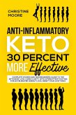 Anti-Inflammatory Keto 30 Percent More Effective: Complete Women and Men Beginners Guide to the Ketogenic Low-Carb Clarity with Intermittent Fasting for Accelerated Weight Loss; Reset your Life Today (eBook, ePUB)