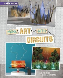 Make Art with Circuits: 4D an Augmented Reading Experience - Harbo, Chris; Schuette, Sarah
