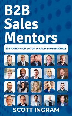 B2B Sales Mentors: 20 Stories from 20 Top 1% Sales Professionals (eBook, ePUB) - Ingram, Scott