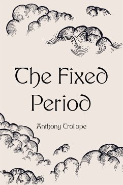 The Fixed Period (eBook, ePUB) - Trollope, Anthony
