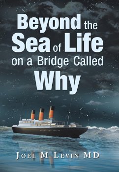 Beyond the Sea of Life on a Bridge Called Why - Levin MD, Joel M