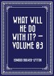 What Will He Do with It? - Volume 03... - Bild 1