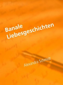 Banale Liebesgeschichten (eBook, ePUB) - Schmidt, Alexandra