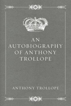 An Autobiography of Anthony Trollope (eBook, ePUB) - Trollope, Anthony