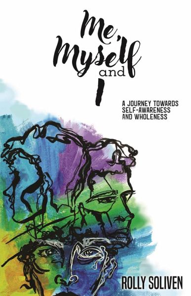 Me, Myself and I: A Journey Towards Self-Awareness and Wholeness (eBook, ePUB) Me, Myself and I: A Journey Towards Self-Awareness and Wholeness (eBook, ePUB)
