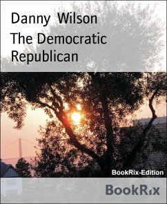 The Democratic Republican (eBook, ePUB) - Wilson, Danny
