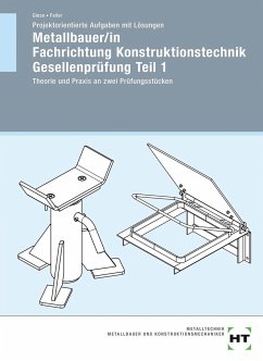 Projektorientierte Aufgaben mit Lösungen Metallbauer/in Fachrichtung Konstruktionstechnik Gesellenprüfung Teil 1 - Giese, Uwe;Hasselbusch-Feiler, Helga