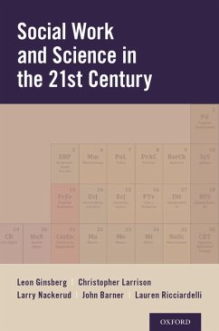 Social Work and Science in the 21st Century (eBook, PDF) - Ginsberg, Leon H.; Larrison, Christopher R.; Nackerud, Larry; Barner, John R.; Ricciardelli, Lauren A.