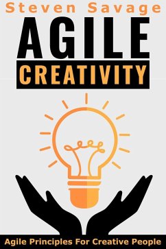Agile Creativity: Agile Principles For Creative People (Steve's Creative Advice, #2) (eBook, ePUB) - Savage, Steven